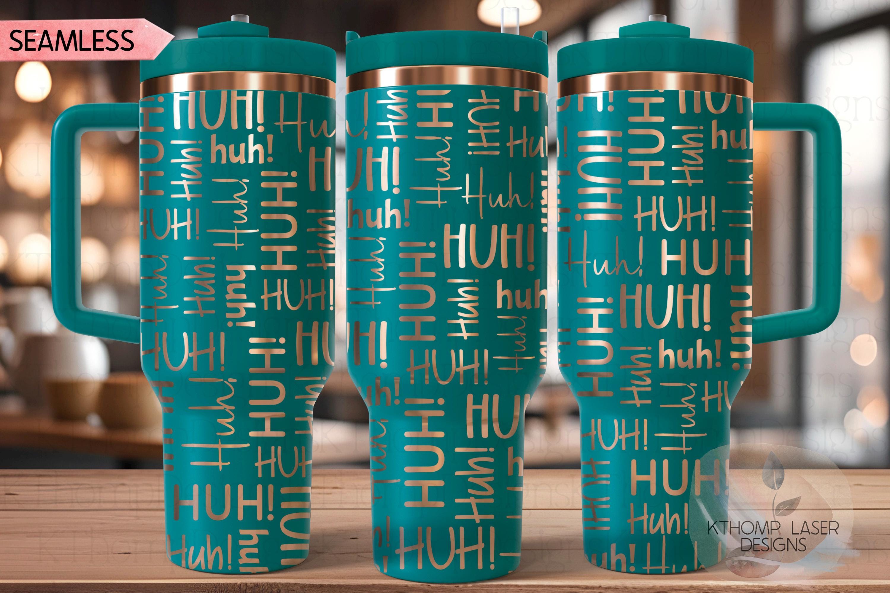 HUH! Tumbler Wrap SVG | 40oz Laser Engraving File | Rotary Ready Digital Design | Sassy Coffee SVG