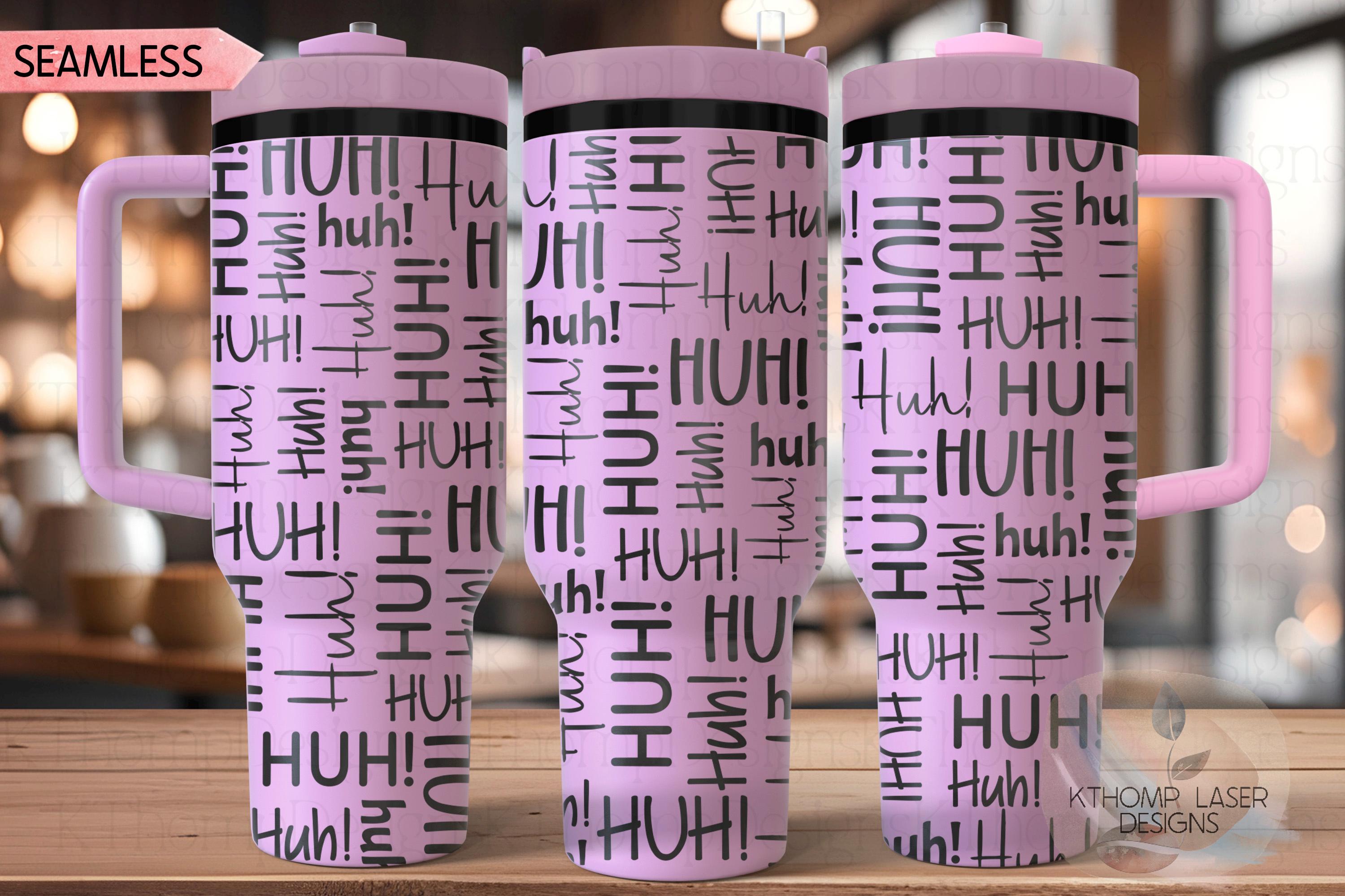 HUH! Tumbler Wrap SVG | 40oz Laser Engraving File | Rotary Ready Digital Design | Sassy Coffee SVG