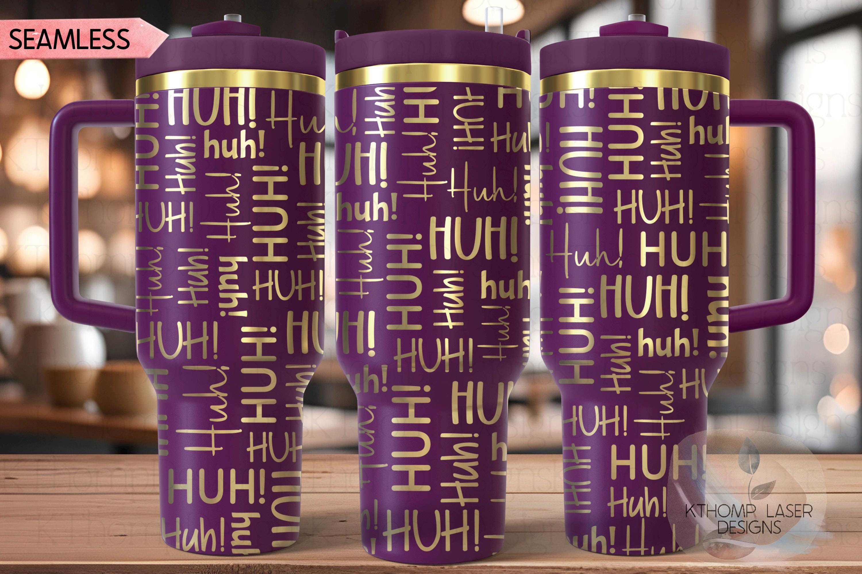 HUH! Tumbler Wrap SVG | 40oz Laser Engraving File | Rotary Ready Digital Design | Sassy Coffee SVG